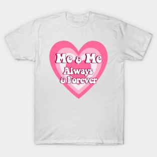 Me and Me Always and Forever Love yourself quotes T-Shirt